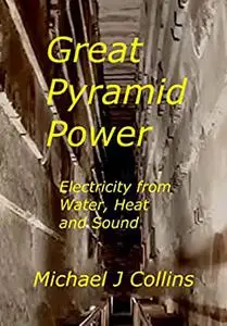 Great Pyramid Power: Electricity from Water, Heat and Sound