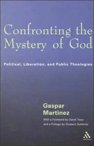 Confronting the Mystery of God: Political, Liberation, and Public Theologies