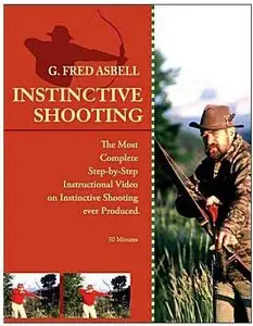 Instinctive Shooting - by G. Fred Asbell (2007)