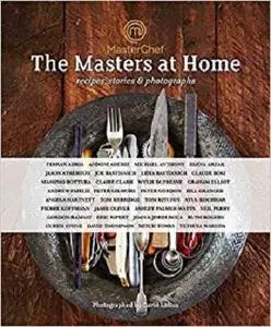 MasterChef: the Masters at Home: Recipes, stories and photographs