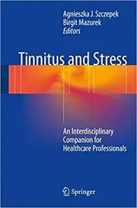 Tinnitus and Stress: An Interdisciplinary Companion for Healthcare Professionals (Repost)