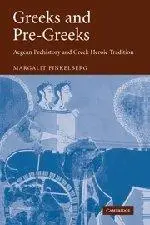 Greeks and Pre-Greeks: Aegean Prehistory and Greek Heroic Tradition
