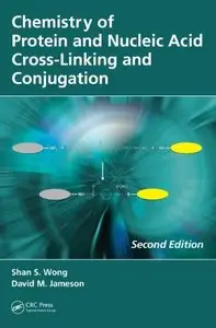 Chemistry of Protein and Nucleic Acid Cross-Linking and Conjugation, Second Edition (repost)