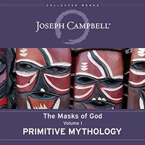 Primitive Mythology: The Masks of God Series, Volume I [Audiobook]
