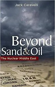 Beyond Sand and Oil: The Nuclear Middle East