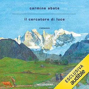 «Il cercatore di luce» by Carmine Abate