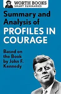 «Summary and Analysis of Profiles in Courage» by Worth Books