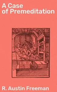 «A Case of Premeditation» by R.Austin Freeman