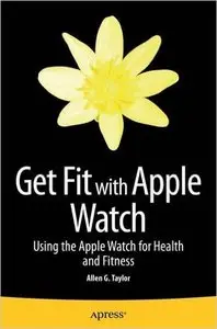 Get Fit with Apple Watch: Using the Apple Watch for Health and Fitness