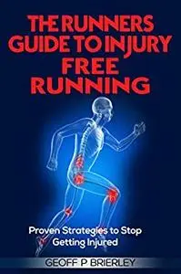 The Runners Guide to Injury Free Running: Proven Strategies to Stop Getting Injured