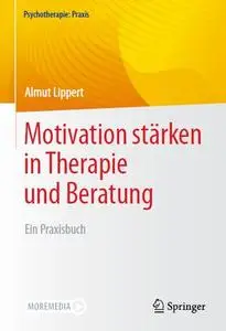 Motivation stärken in Therapie und Beratung: Ein Praxisbuch