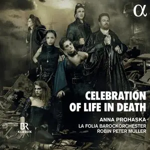 Anna Prohaska, Robin Peter Müller, La Folia Barockorchester -  Celebration of Life in Death (2021)