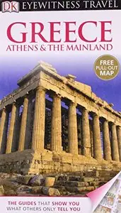 Greece: Athens & the Mainland. (DK Eyewitness Travel Guide) by Marc Dubin