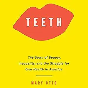 Teeth: The Story of Beauty, Inequality, and the Struggle for Oral Health in America [Audiobook]