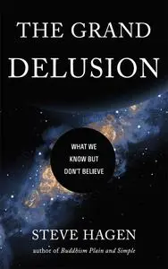 The Grand Delusion: What We Know But Don't Believe