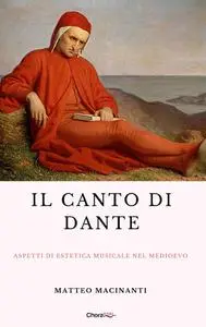 Matteo Macinanti - Il canto di Dante. Aspetti di estetica musicale nel Medioevo