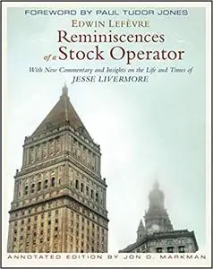 Reminiscences of a Stock Operator: With New Commentary and Insights on the Life and Times of Jesse Livermore