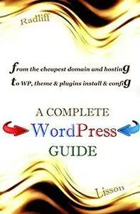 A Complete WordPress Guide: From the cheapest domain and hosting to configuration of WordPress, its themes and plugins