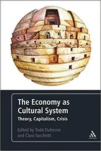 The Economy as Cultural System: Theory, Capitalism, Crisis