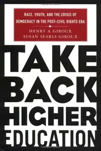 Take Back Higher Education: Race, Youth, and the Crisis of Democracy in the Post-Civil Rights Era