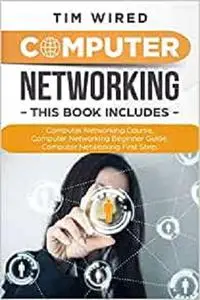 Computer Networking: Collection Of Three Books For Computer Networking: First Steps, Course and Beginners Guide.