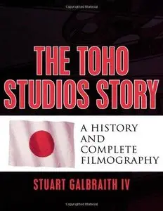 The Toho Studios Story: A History and Complete Filmography (Repost)