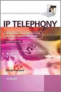 IP Telephony: Deploying VoIP Protocols and IMS Infrastructure (Repost)