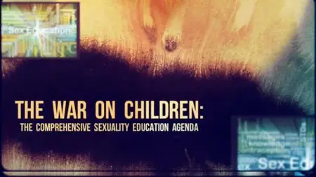 The War on Children: The Comprehensive Sexuality Education Agenda (2018)