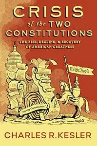 Crisis of the Two Constitutions: The Rise, Decline, and Recovery of American Greatness