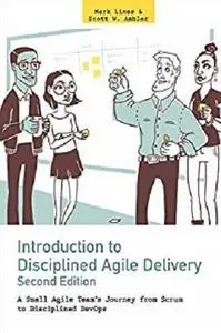 Introduction to Disciplined Agile Delivery 2nd Edition: A Small Agile Team's Journey from Scrum to Disciplined DevOps