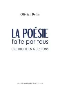 Olivier Belin, "La poésie faite par tous : Une utopie en questions"