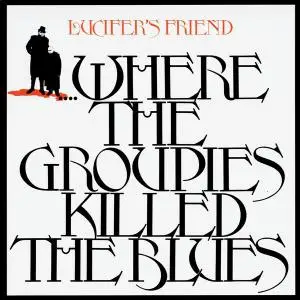 Lucifer's Friend - Where The Groupies Killed The Blues (1972) [Reissue 1991]