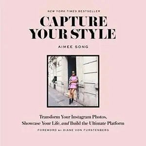 Capture Your Style: Transform Your Instagram Photos, Showcase Your Life, and Build the Ultimate Platform (Repost)