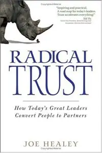 Radical Trust: How today's great leaders convert people to partners [Repost]