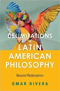 Delimitations of Latin American Philosophy: Beyond Redemption