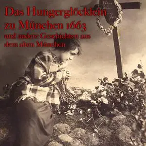 «Das Hungerglöcklein zu München 1663 und andere Geschichten aus dem alten München» by Anton Frieslinger