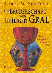 Rainer M. Schröder - Die Bruderschaft vom Heiligen Gral 3 - Das Labyrinth der schwarzen Abtei