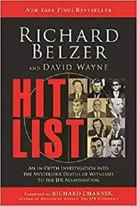 Hit List: An In-Depth Investigation into the Mysterious Deaths of Witnesses to the JFK Assassination