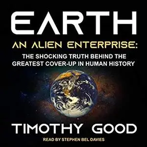 Earth: An Alien Enterprise: The Shocking Truth Behind the Greatest Cover-Up in Human History [Audiobook]