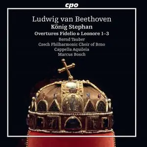 Marcus Bosch, Cappella Aquileia - Beethoven: König Stephan; Overtures Fidelio & Leonore 1-3 (2020)