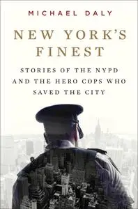 New York's Finest: Stories of the NYPD and the Hero Cops Who Saved the City