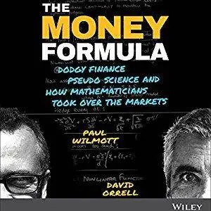 The Money Formula: Dodgy Finance, Pseudo Science, and How Mathematicians Took Over the Markets [Audiobook]