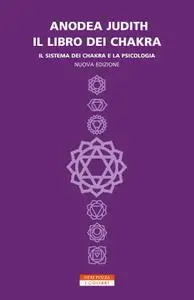 Anodea Judith - Il libro dei chakra. Il sistema dei chakra e la psicologia