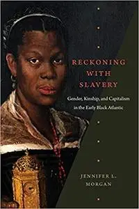 Reckoning with Slavery: Gender, Kinship, and Capitalism in the Early Black Atlantic