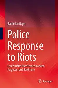 Police Response to Riots: Case Studies from France, London, Ferguson, and Baltimore (Repost)