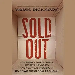 Sold Out: How Broken Supply Chains, Surging Inflation, and Political Instability Will Sink the Global Economy [Audiobook]