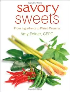 Savory Sweets : From Ingredients to Plated Desserts by Amy Felder (Repost)