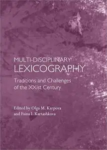 Multi-Disciplinary Lexicography: Traditions and Challenges of the Xxist Century