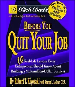 Rich Dad's Before You Quit Your Job: 10 Real-Life Lessons Every Entrepreneur Should Know About Building a Multimillion