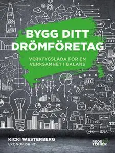 «Bygg ditt drömföretag Verktygslåda för en verksamhet i balans» by Kicki Westerberg